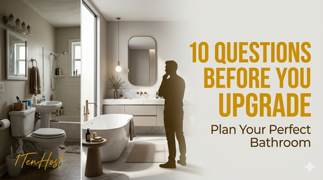Top 10 Questions to Ask Yourself When Considering a New Bathroom